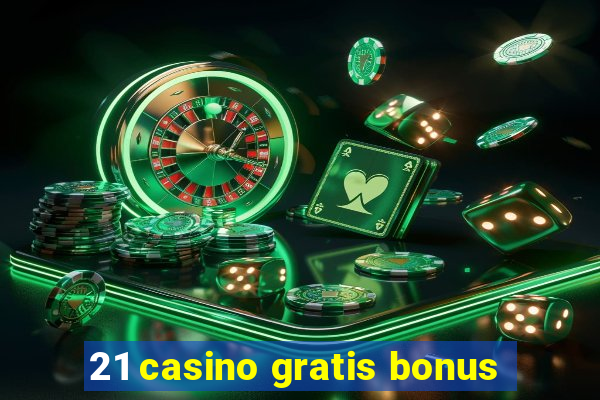 21 casino gratis bonus