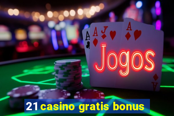 21 casino gratis bonus