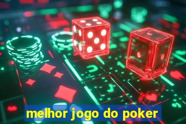 melhor jogo do poker