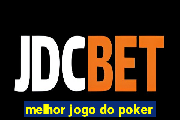 melhor jogo do poker