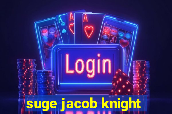 suge jacob knight