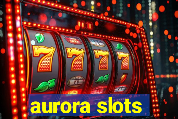 aurora slots