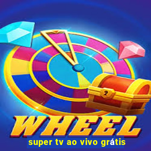 super tv ao vivo grátis