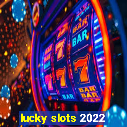 lucky slots 2022