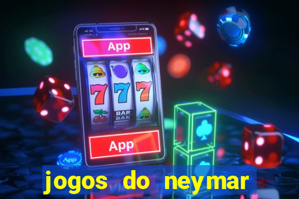 jogos do neymar para ganhar dinheiro