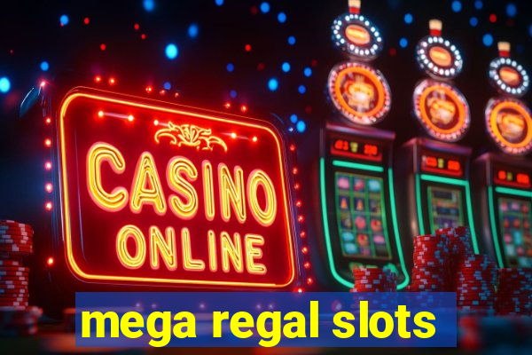 mega regal slots