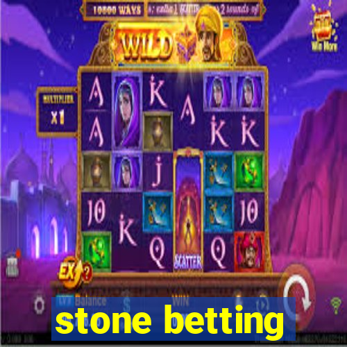 stone betting