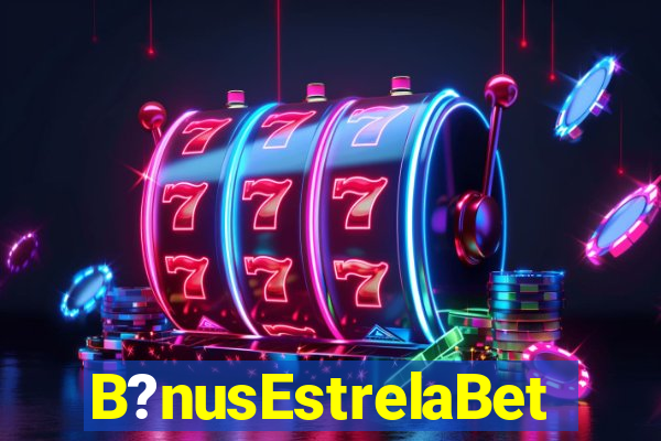 B?nusEstrelaBet