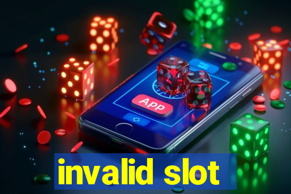 invalid slot