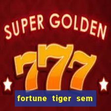 fortune tiger sem deposito minimo