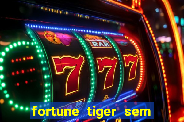 fortune tiger sem deposito minimo