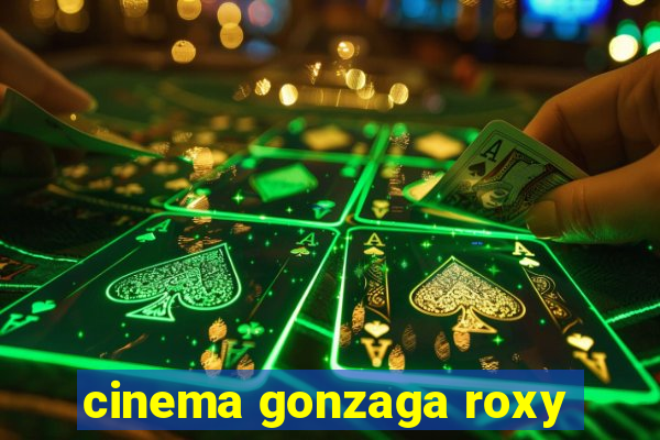 cinema gonzaga roxy