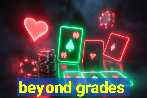 beyond grades