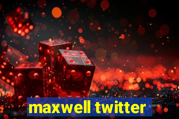 maxwell twitter