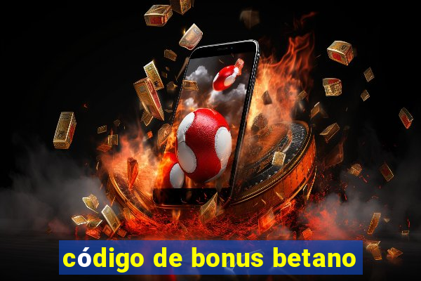 código de bonus betano