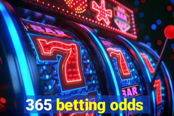 365 betting odds