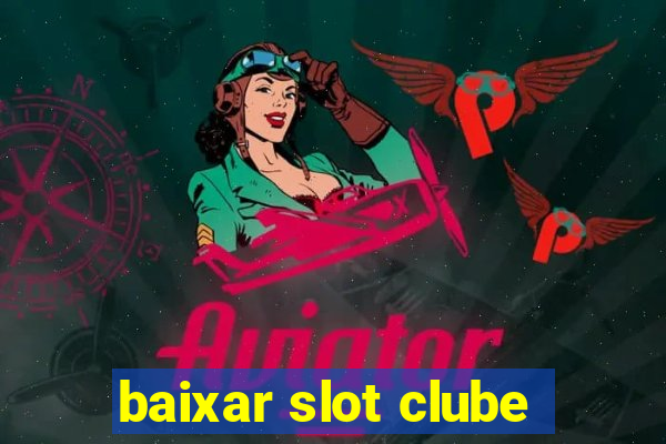 baixar slot clube