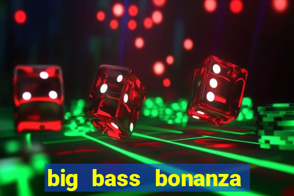 big bass bonanza slot demo