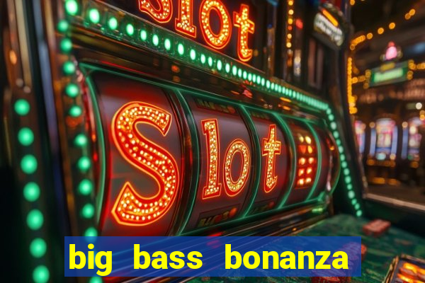 big bass bonanza slot demo