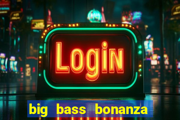 big bass bonanza slot demo