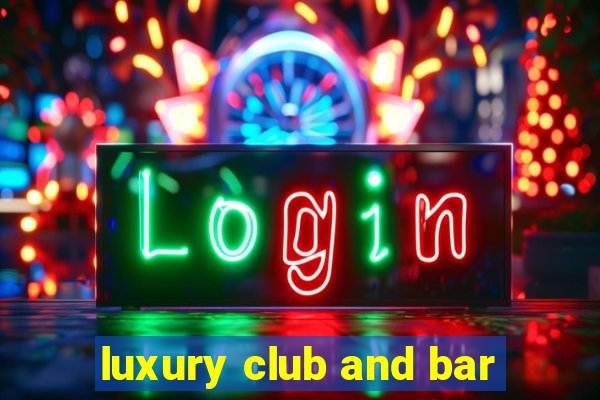 luxury club and bar