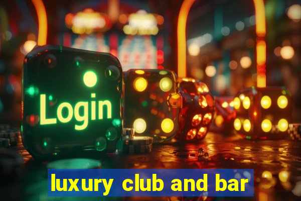 luxury club and bar