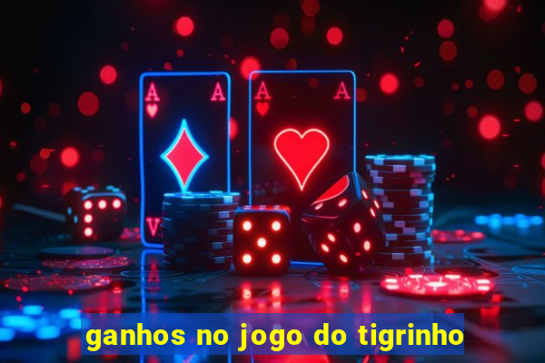 ganhos no jogo do tigrinho