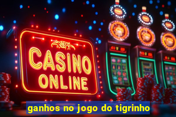 ganhos no jogo do tigrinho