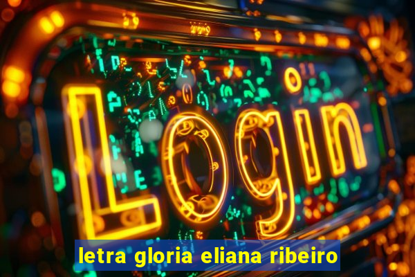 letra gloria eliana ribeiro