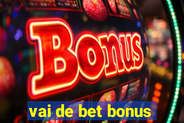 vai de bet bonus