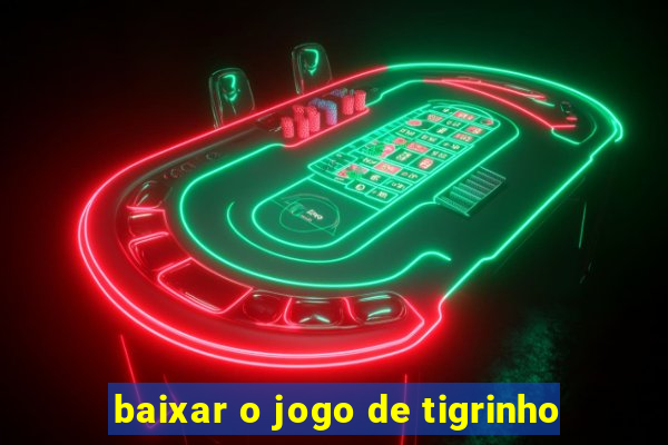 baixar o jogo de tigrinho