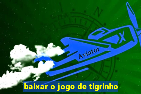 baixar o jogo de tigrinho