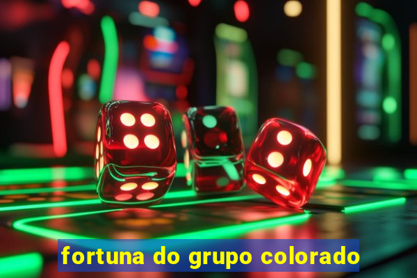 fortuna do grupo colorado