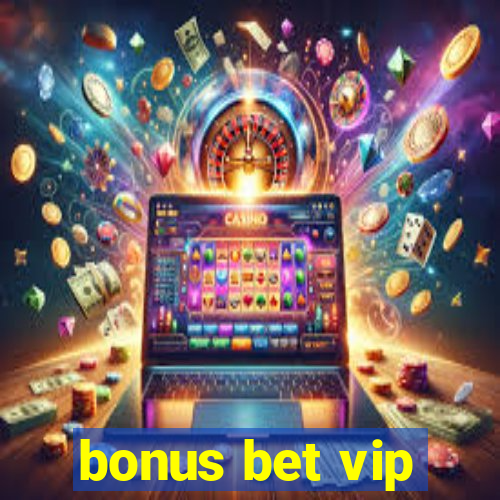 bonus bet vip