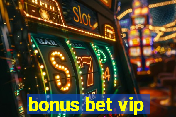 bonus bet vip