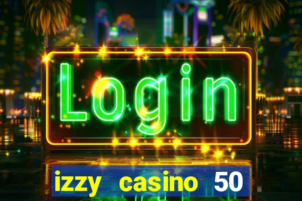 izzy casino 50 free spins