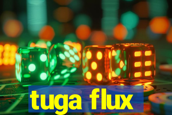 tuga flux