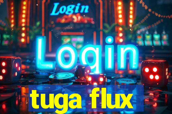 tuga flux