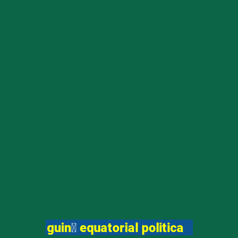 guin茅 equatorial politica