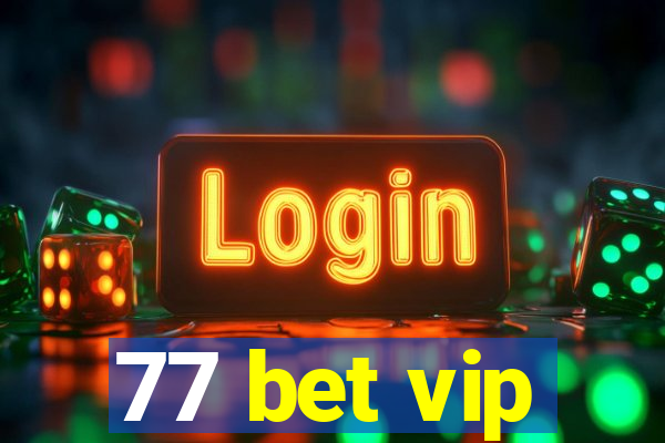 77 bet vip