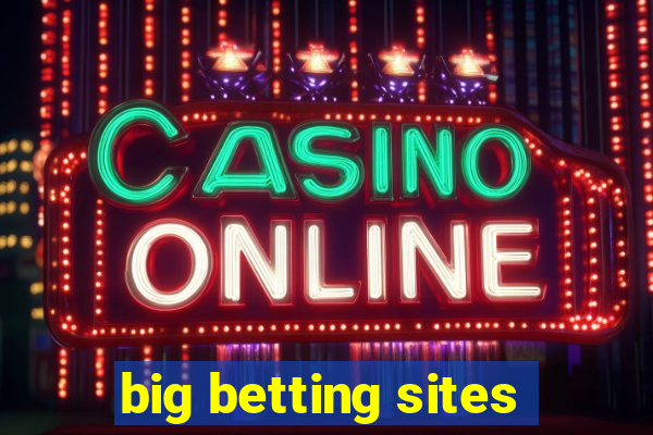 big betting sites