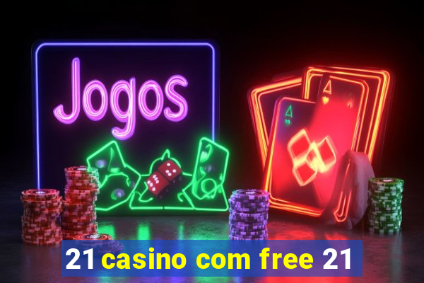 21 casino com free 21