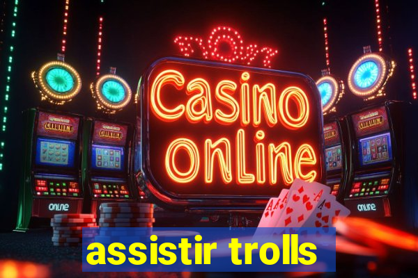 assistir trolls