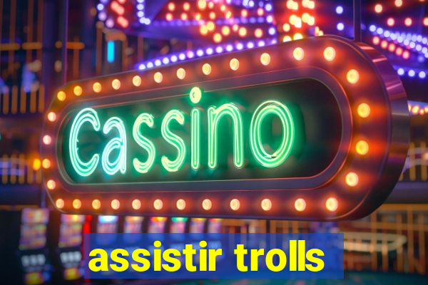 assistir trolls