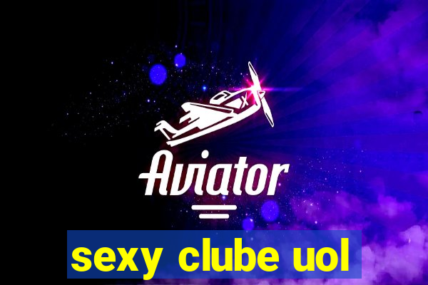 sexy clube uol