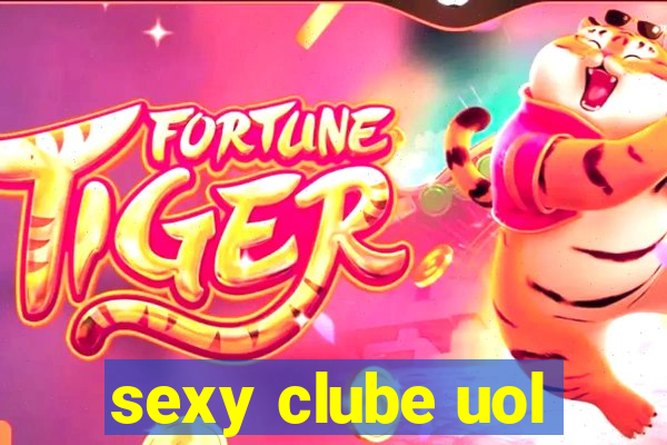 sexy clube uol