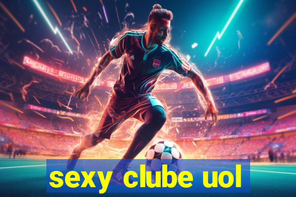 sexy clube uol