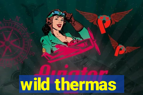 wild thermas