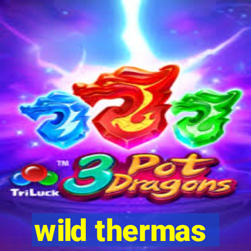 wild thermas