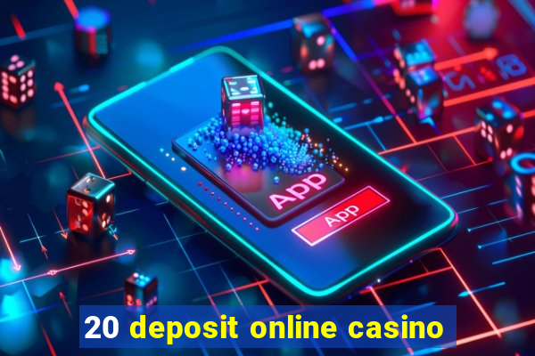 20 deposit online casino